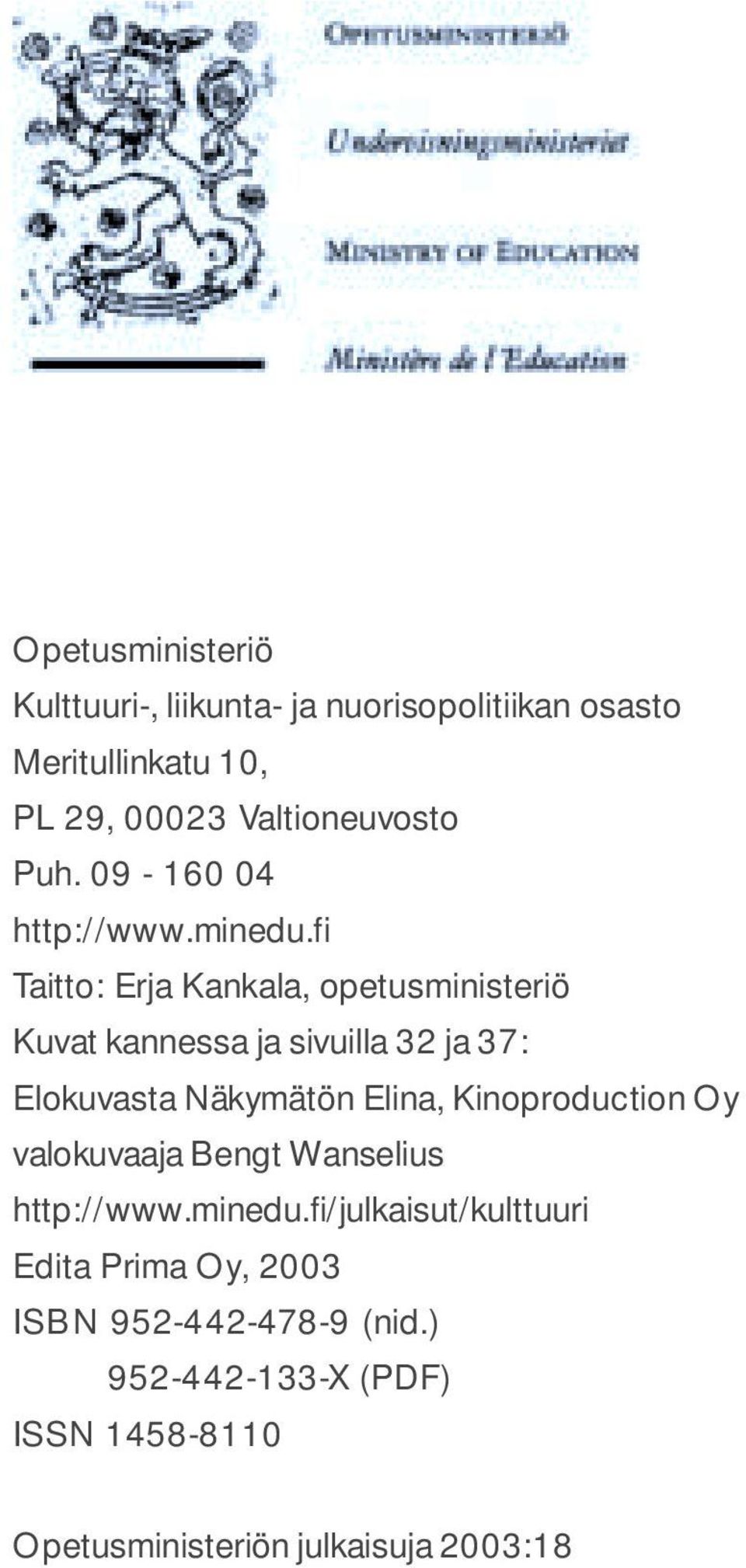 fi Taitto: Erja Kankala, opetusministeriö Kuvat kannessa ja sivuilla 32 ja 37: Elokuvasta Näkymätön Elina,