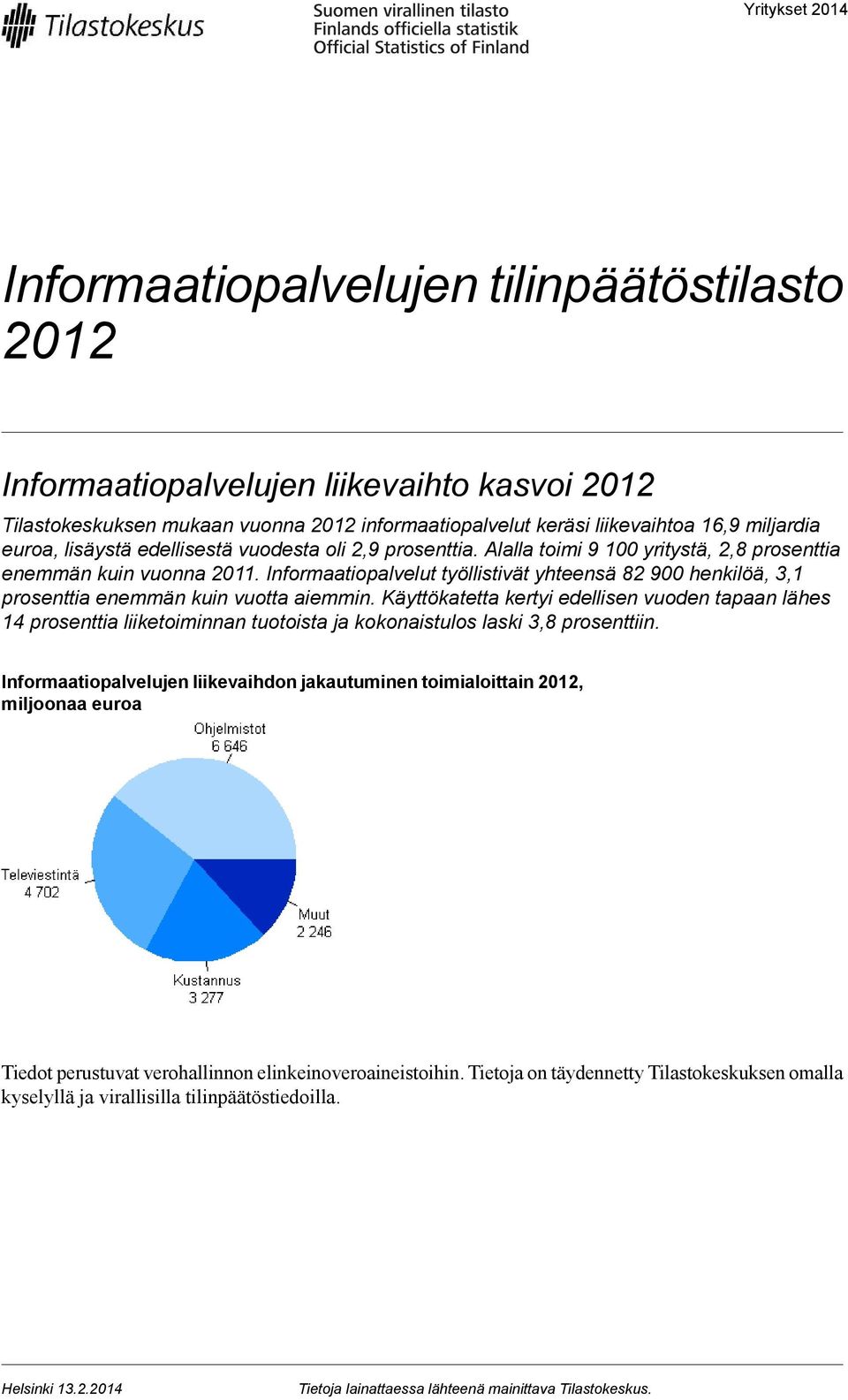 Informaatiopalvelut työllistivät yhteensä 82 900 henkilöä, 3,1 prosenttia enemmän kuin vuotta aiemmin.