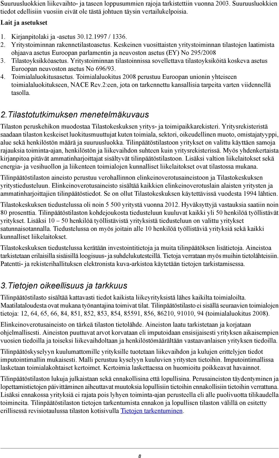 Keskeinen vuosittaisten yritystoiminnan tilastojen laatimista ohjaava asetus Euroopan parlamentin ja neuvoston asetus (EY) No 295/2008 3. Tilastoyksikköasetus.