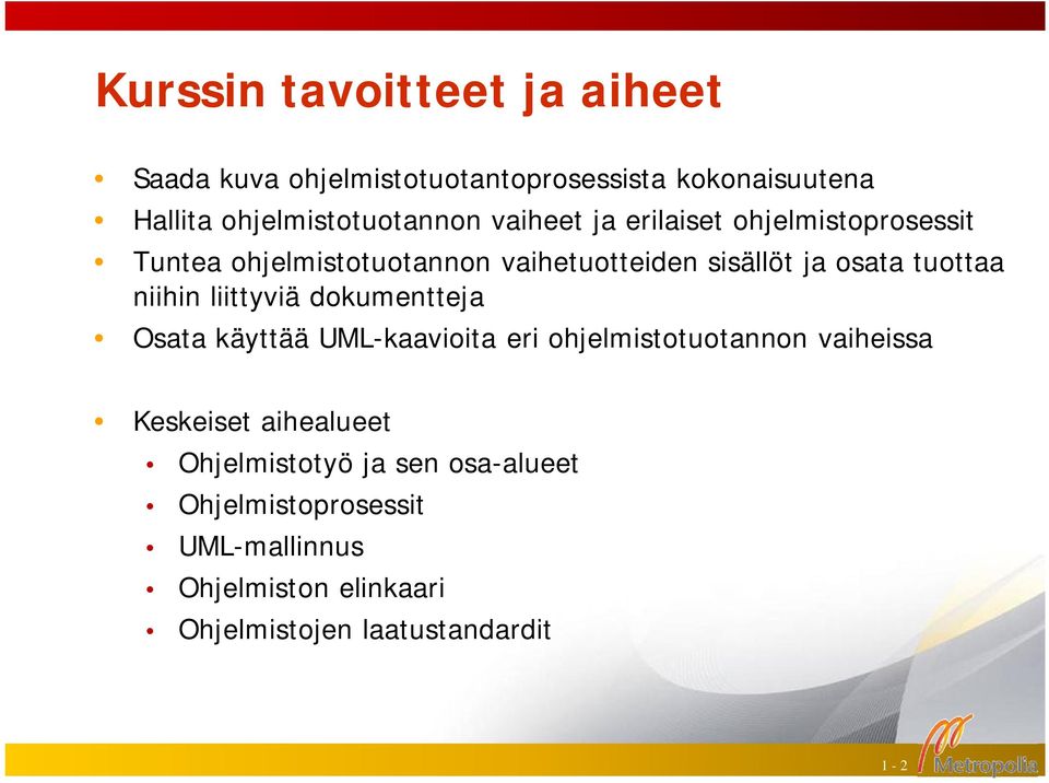 niihin liittyviä dokumentteja Osata käyttää UML-kaavioita eri ohjelmistotuotannon vaiheissa Keskeiset aihealueet