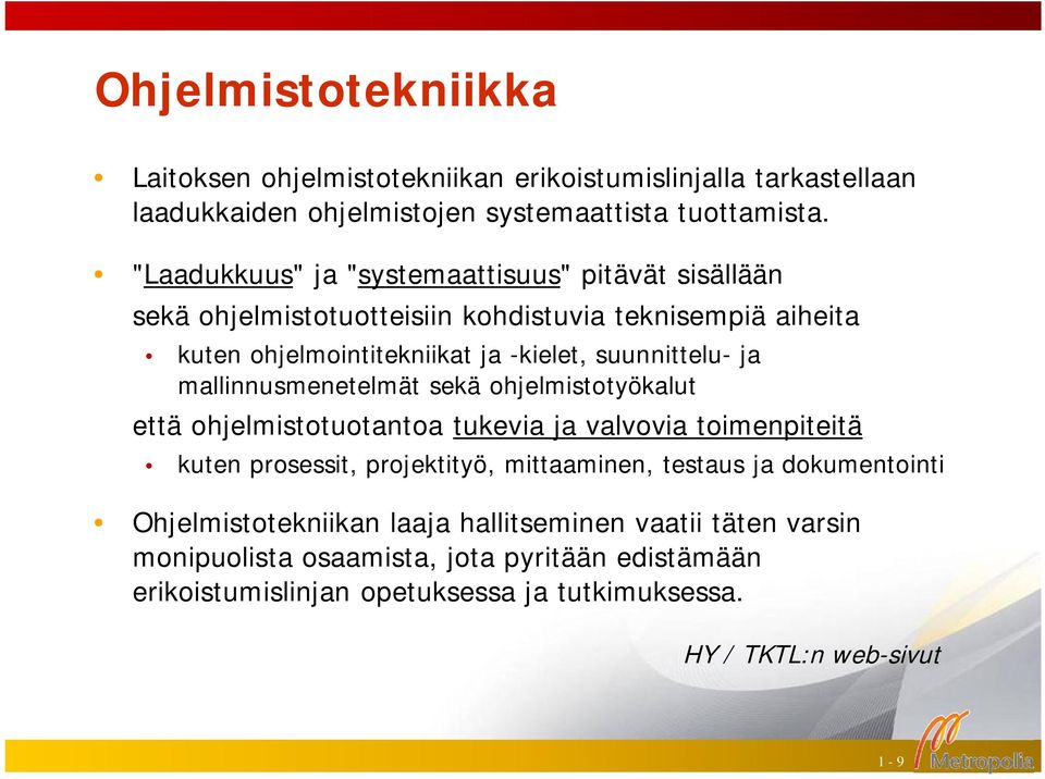 ja mallinnusmenetelmät sekä ohjelmistotyökalut että ohjelmistotuotantoa tukevia ja valvovia toimenpiteitä kuten prosessit, projektityö, mittaaminen, testaus ja