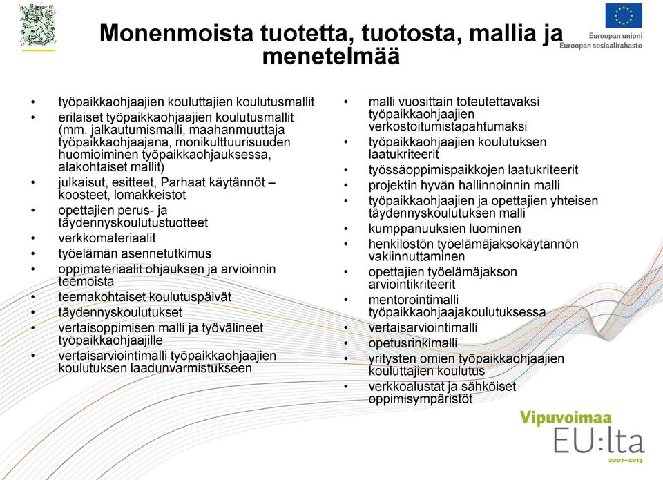 opettajien perus- ja täydennyskoulutustuotteet verkkomateriaalit työelämän asennetutkimus oppimateriaalit ohjauksen ja arvioinnin teemoista teemakohtaiset koulutuspäivät täydennyskoulutukset