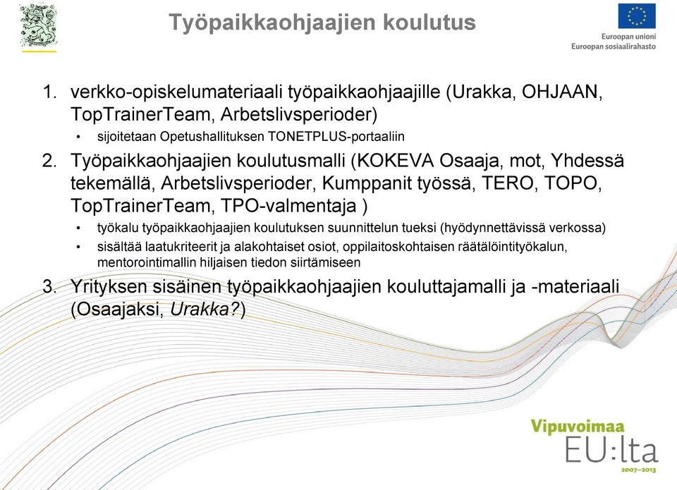 Työpaikkaohjaajien koulutusmalli (KOKEVA Osaaja, mot, Yhdessä tekemällä, Arbetslivsperioder, Kumppanit työssä, TERO, TOPO, TopTrainerTeam, TPO-valmentaja ) työkalu