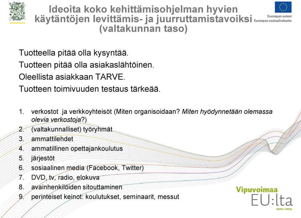 verkostot ja verkkoyhteisöt (Miten organisoidaan? Miten hyödynnetään olemassa olevia verkostoja?) 2. (valtakunnalliset) työryhmät 3. ammattilehdet 4.