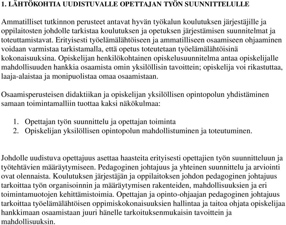 Erityisesti työelämälähtöiseen ja ammatilliseen osaamiseen ohjaaminen voidaan varmistaa tarkistamalla, että opetus toteutetaan työelämälähtöisinä kokonaisuuksina.