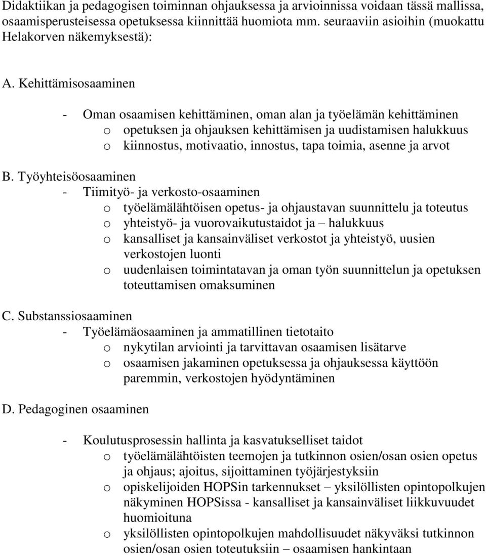 Kehittämisosaaminen - Oman osaamisen kehittäminen, oman alan ja työelämän kehittäminen o opetuksen ja ohjauksen kehittämisen ja uudistamisen halukkuus o kiinnostus, motivaatio, innostus, tapa toimia,