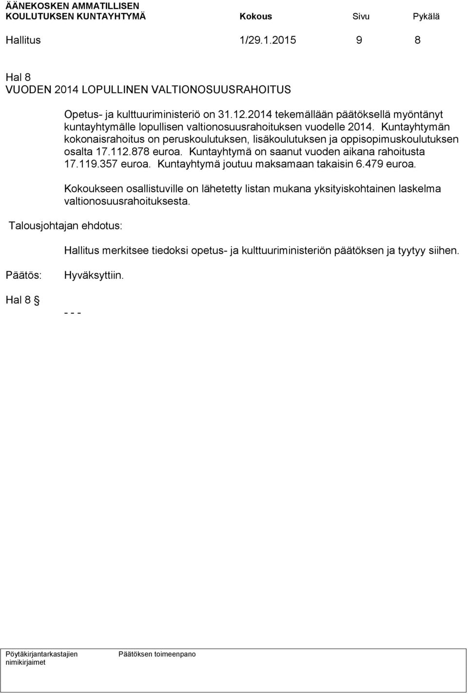 Kuntayhtymän kokonaisrahoitus on peruskoulutuksen, lisäkoulutuksen ja oppisopimuskoulutuksen osalta 17.112.878 euroa. Kuntayhtymä on saanut vuoden aikana rahoitusta 17.