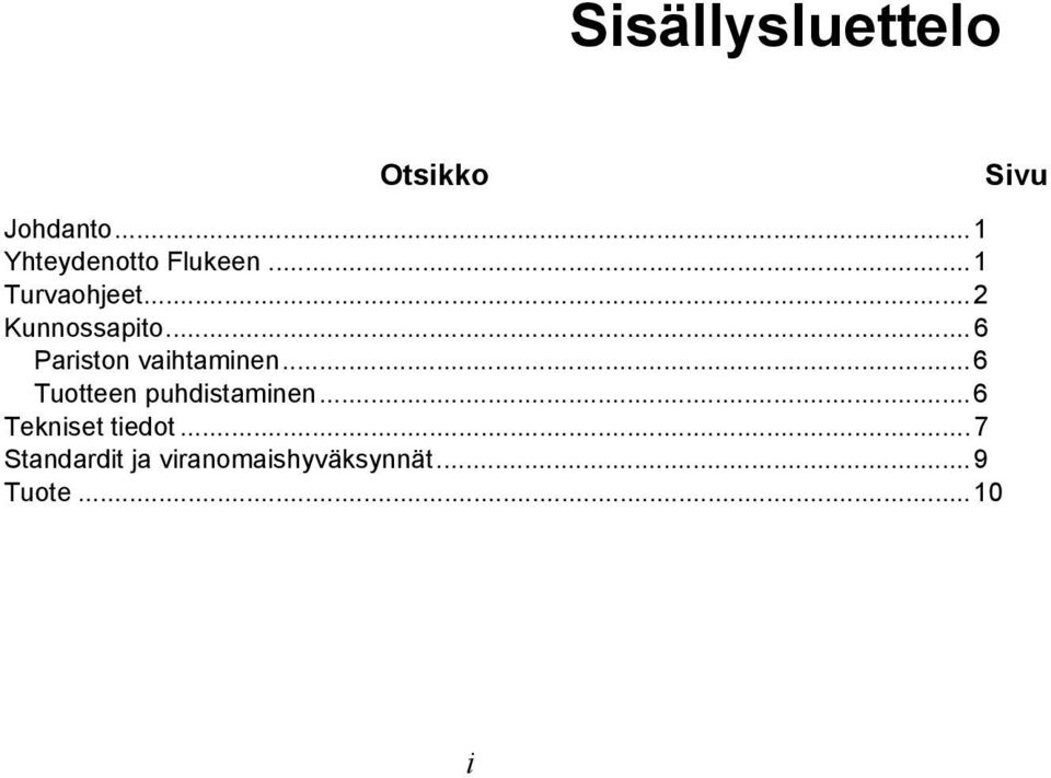 .. 6 Tuotteen puhdistaminen... 6 Tekniset tiedot.