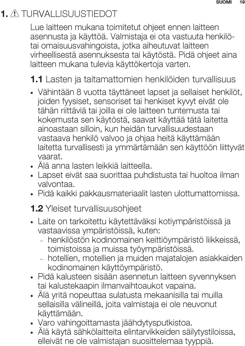 1 Lasten ja taitamattomien henkilöiden turvallisuus Vähintään 8 vuotta täyttäneet lapset ja sellaiset henkilöt, joiden fyysiset, sensoriset tai henkiset kyvyt eivät ole tähän riittäviä tai joilla ei