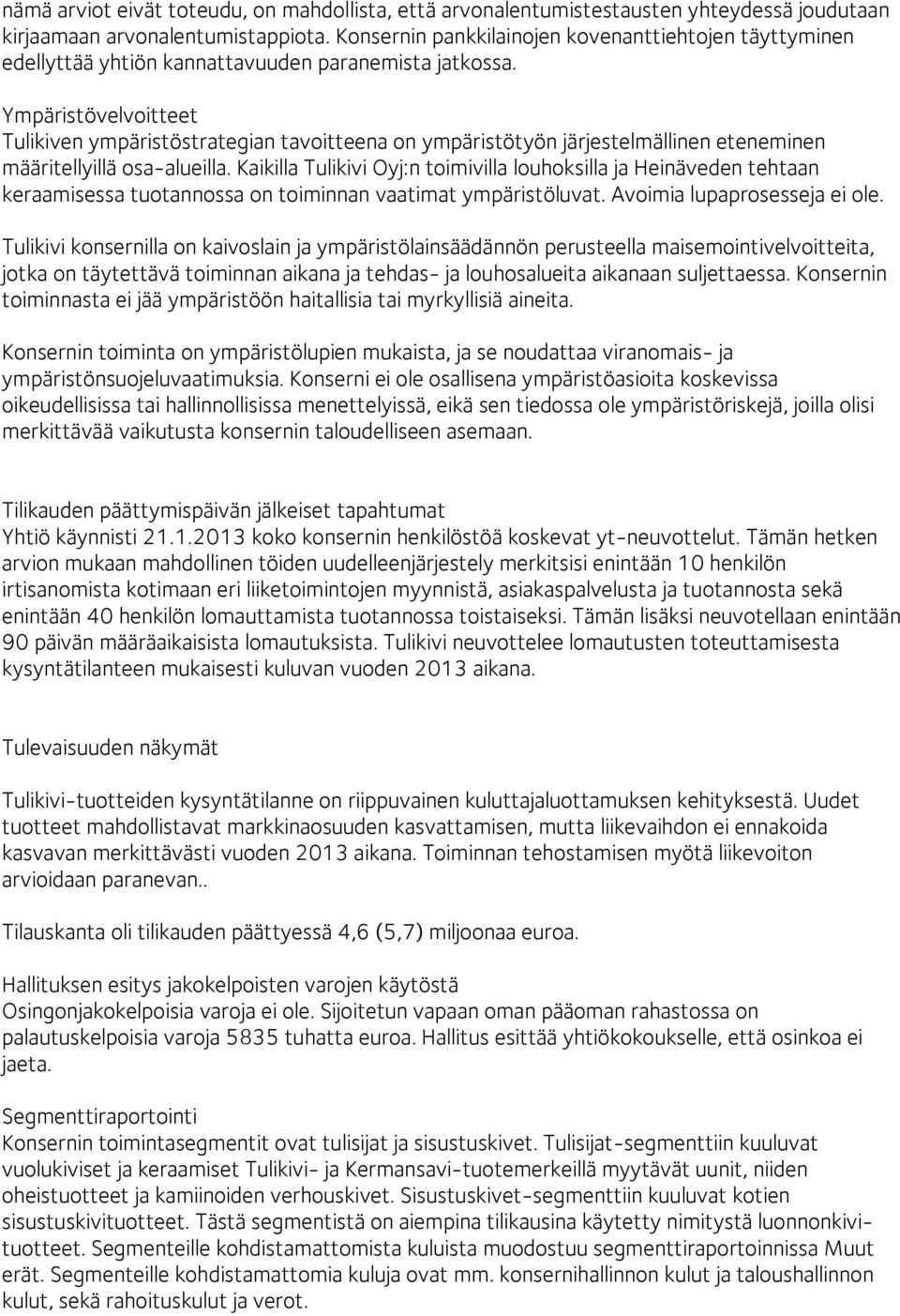 Ympäristövelvoitteet Tulikiven ympäristöstrategian tavoitteena on ympäristötyön järjestelmällinen eteneminen määritellyillä osa-alueilla.