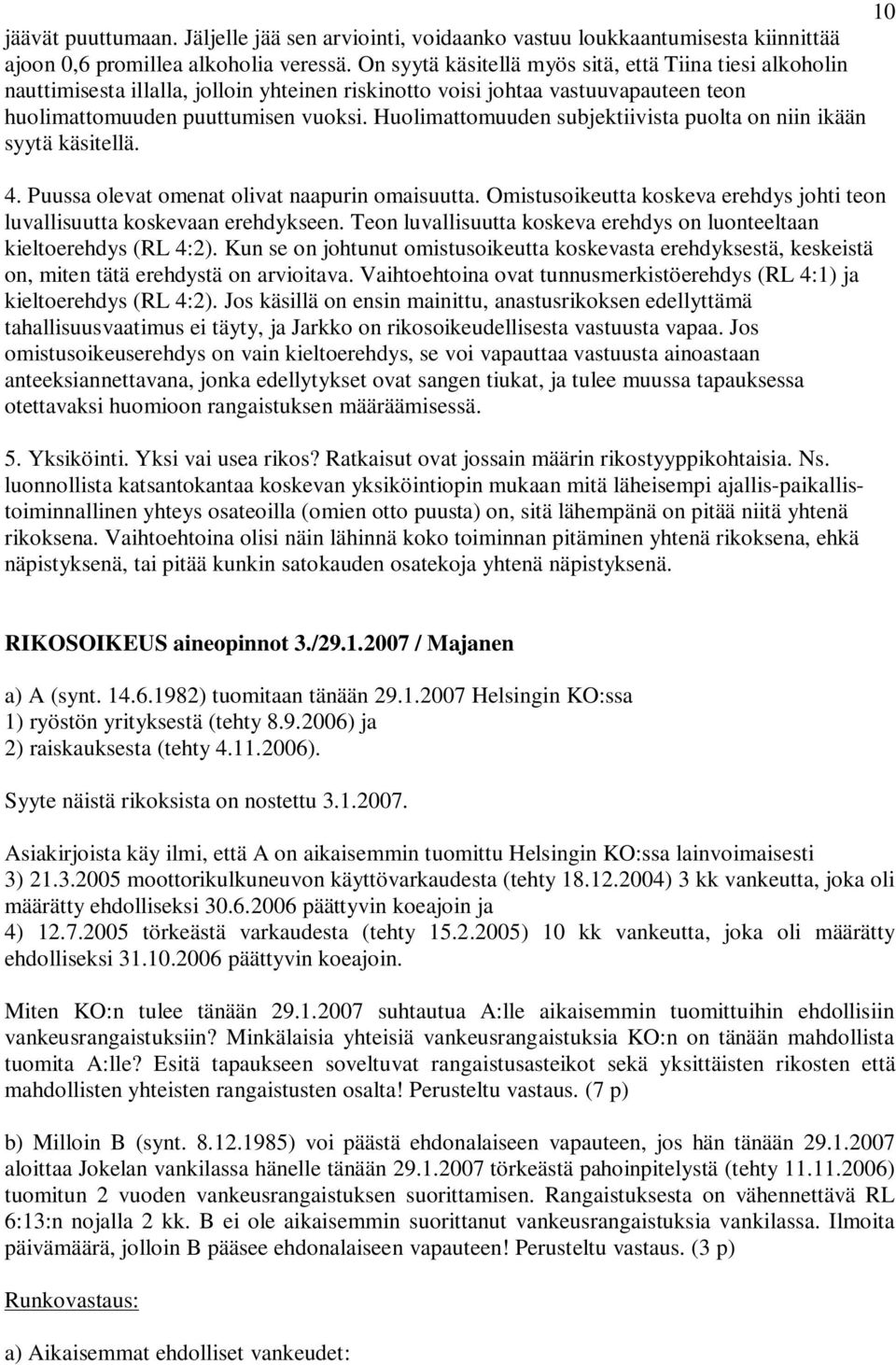 Huolimattomuuden subjektiivista puolta on niin ikään syytä käsitellä. 4. Puussa olevat omenat olivat naapurin omaisuutta.