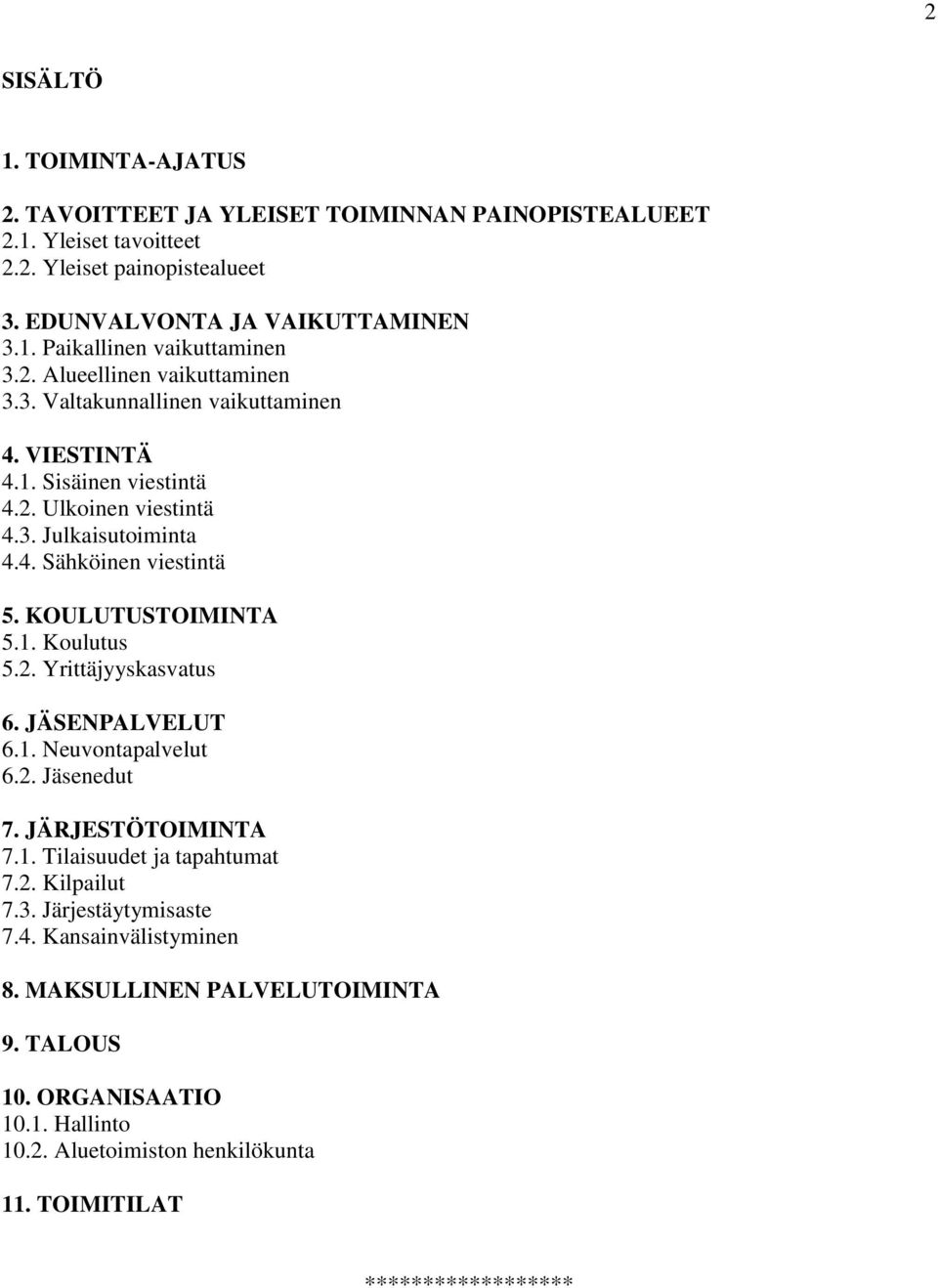 KOULUTUSTOIMINTA 5.1. Koulutus 5.2. Yrittäjyyskasvatus 6. JÄSENPALVELUT 6.1. Neuvontapalvelut 6.2. Jäsenedut 7. JÄRJESTÖTOIMINTA 7.1. Tilaisuudet ja tapahtumat 7.2. Kilpailut 7.3.