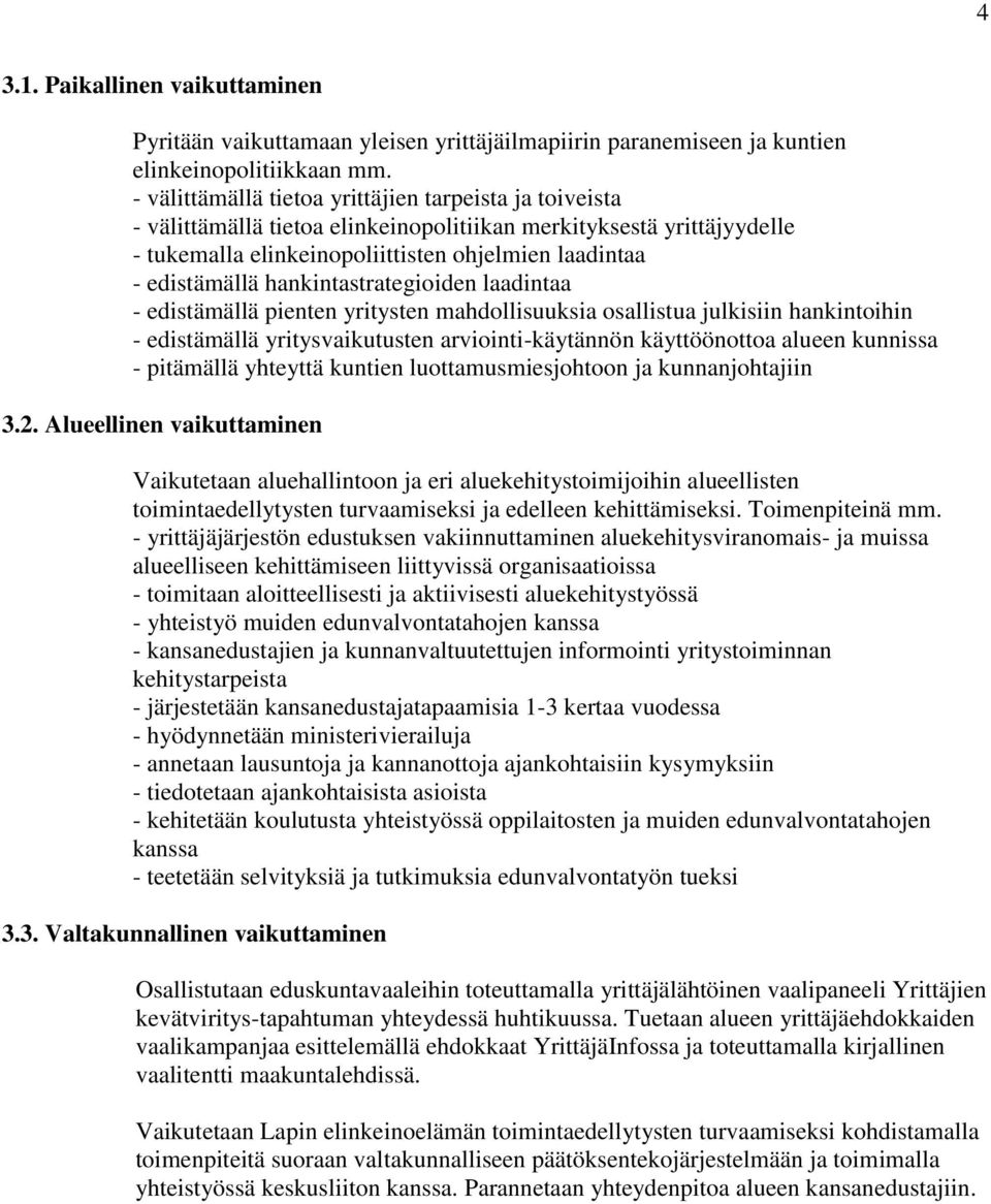 hankintastrategioiden laadintaa - edistämällä pienten yritysten mahdollisuuksia osallistua julkisiin hankintoihin - edistämällä yritysvaikutusten arviointi-käytännön käyttöönottoa alueen kunnissa -