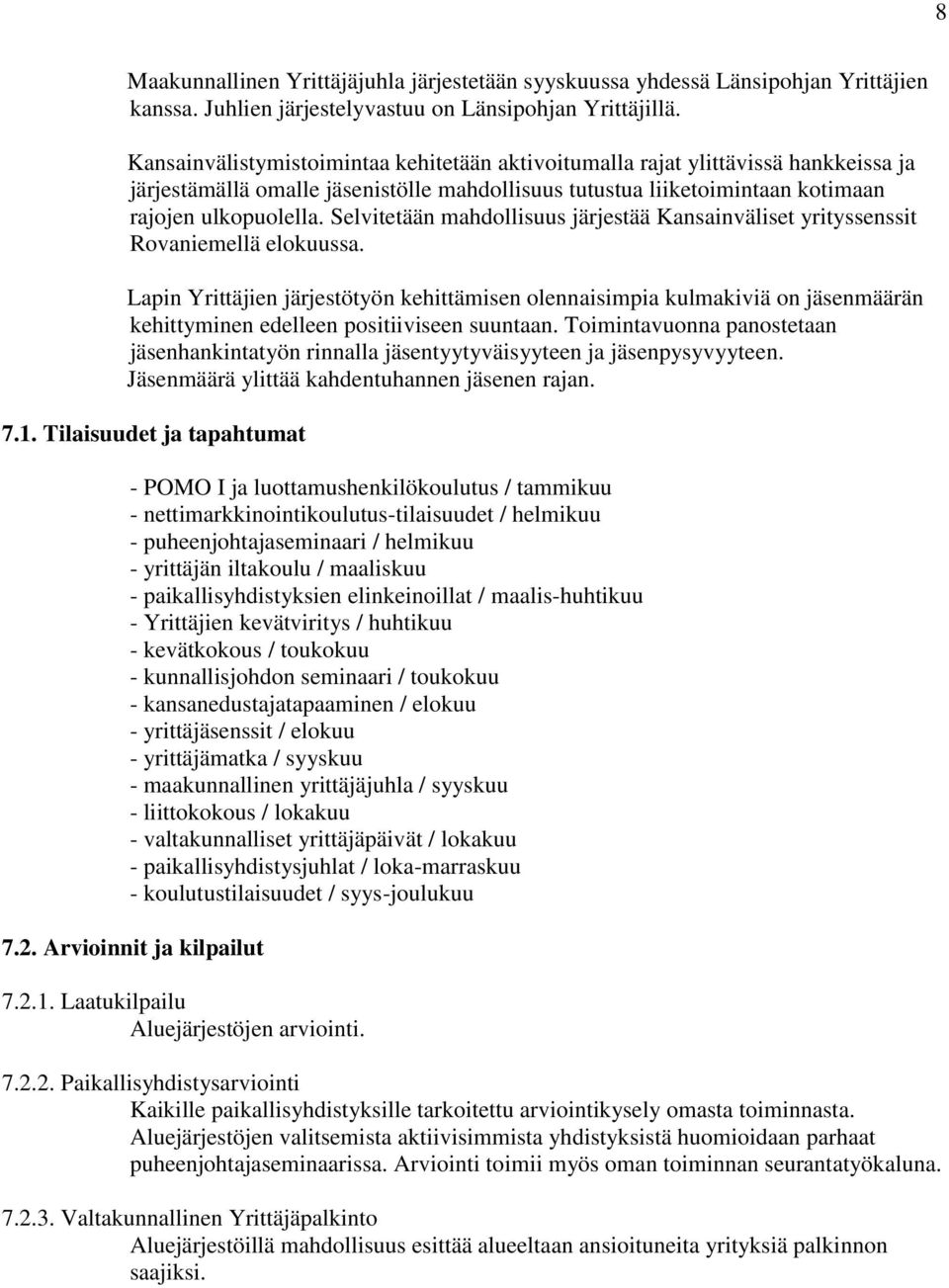 Selvitetään mahdollisuus järjestää Kansainväliset yrityssenssit Rovaniemellä elokuussa.