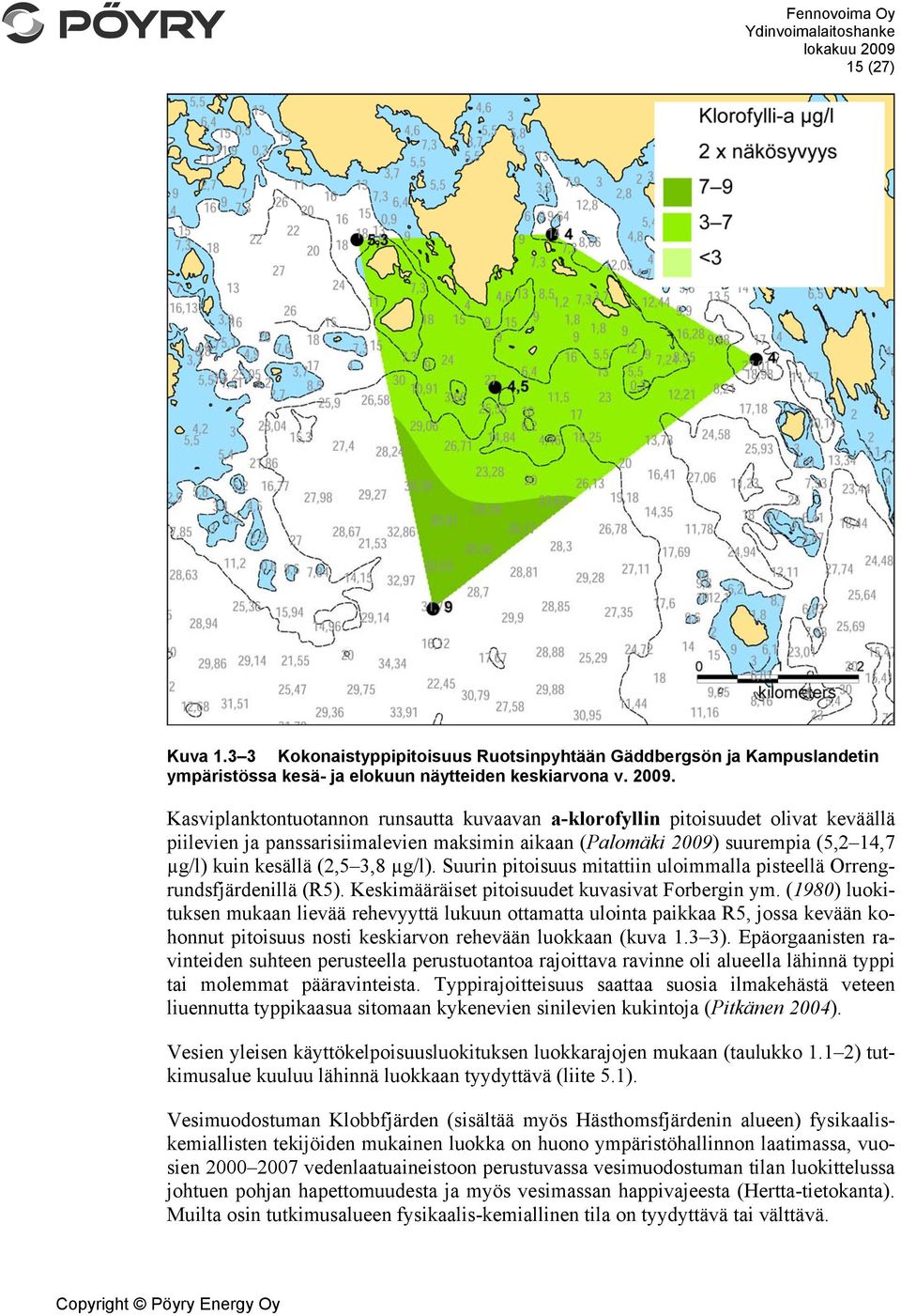 µg/l). Suurin pitoisuus mitattiin uloimmalla pisteellä Orrengrundsfjärdenillä (R5). Keskimääräiset pitoisuudet kuvasivat Forbergin ym.