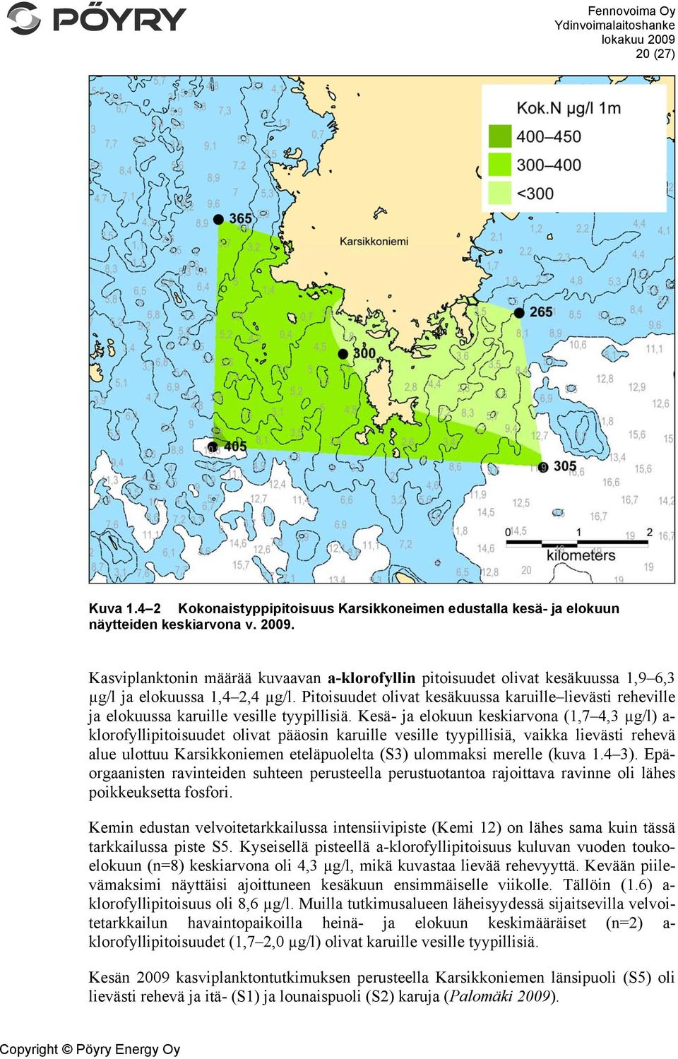 Pitoisuudet olivat kesäkuussa karuille lievästi reheville ja elokuussa karuille vesille tyypillisiä.