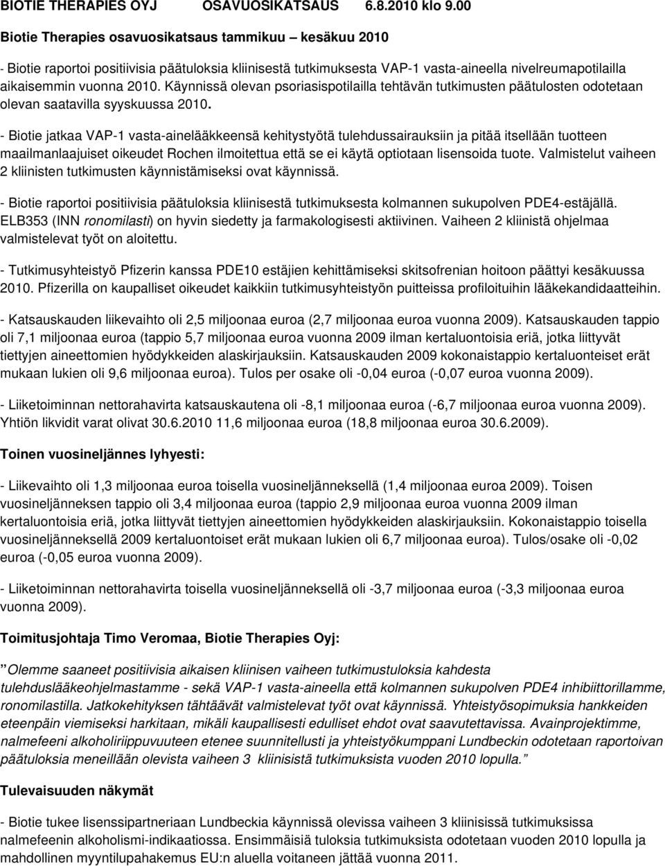 Käynnissä olevan psoriasispotilailla tehtävän tutkimusten päätulosten odotetaan olevan saatavilla syyskuussa 2010.