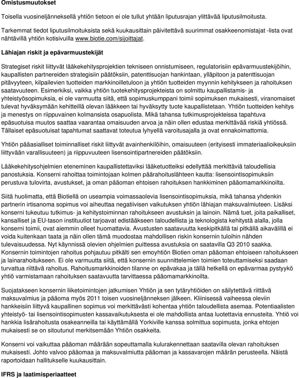 Lähiajan riskit ja epävarmuustekijät Strategiset riskit liittyvät lääkekehitysprojektien tekniseen onnistumiseen, regulatorisiin epävarmuustekijöihin, kaupallisten partnereiden strategisiin