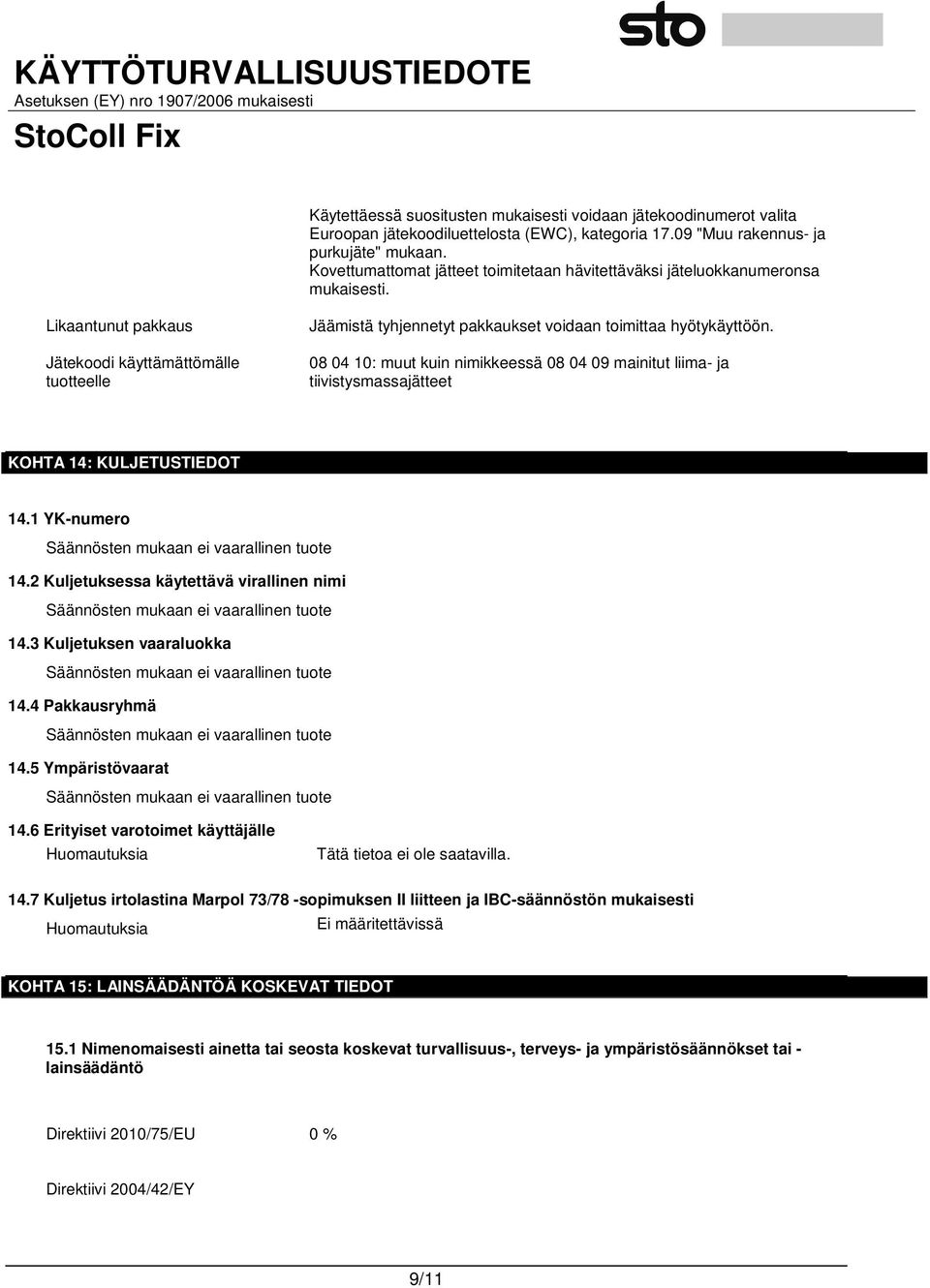 Likaantunut pakkaus Jätekoodi käyttämättömälle tuotteelle Jäämistä tyhjennetyt pakkaukset voidaan toimittaa hyötykäyttöön.