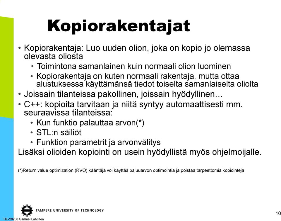 kopioita tarvitaan ja niitä syntyy automaattisesti mm.