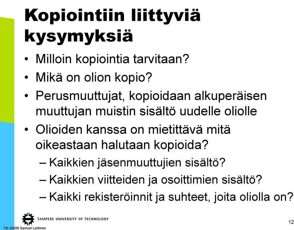 kanssa on mietittävä mitä oikeastaan halutaan kopioida? Kaikkien jäsenmuuttujien sisältö?