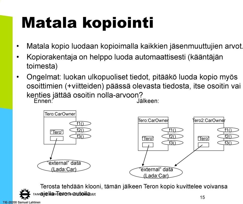 (+viitteiden) päässä olevasta tiedosta, itse osoitin vai kenties jättää osoitin nolla-arvoon?