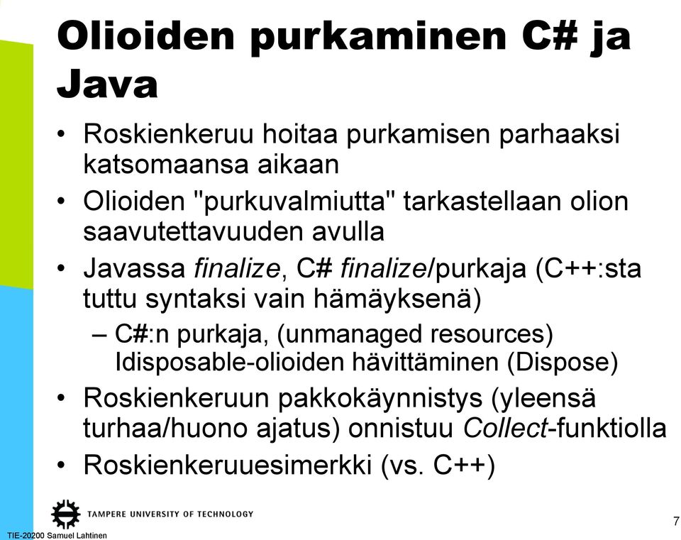 tuttu syntaksi vain hämäyksenä) C#:n purkaja, (unmanaged resources) Idisposable-olioiden hävittäminen