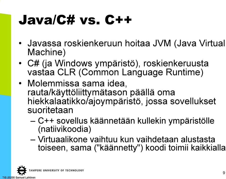 vastaa CLR (Common Language Runtime) Molemmissa sama idea, rauta/käyttöliittymätason päällä oma