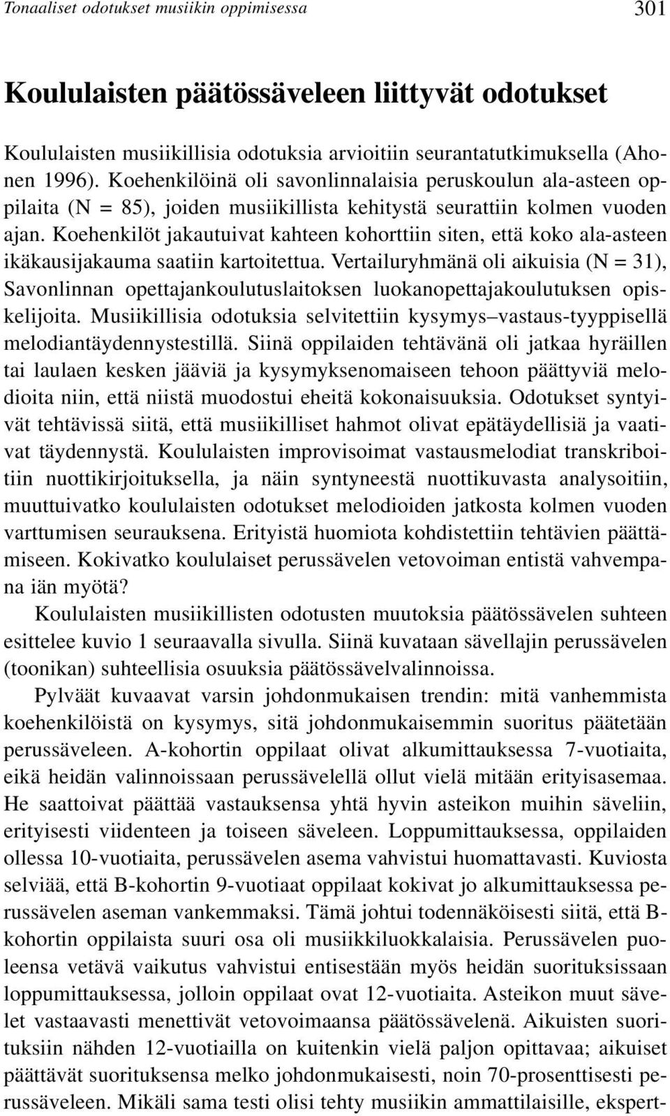 Koehenkilöt jakautuivat kahteen kohorttiin siten, että koko ala-asteen ikäkausijakauma saatiin kartoitettua.