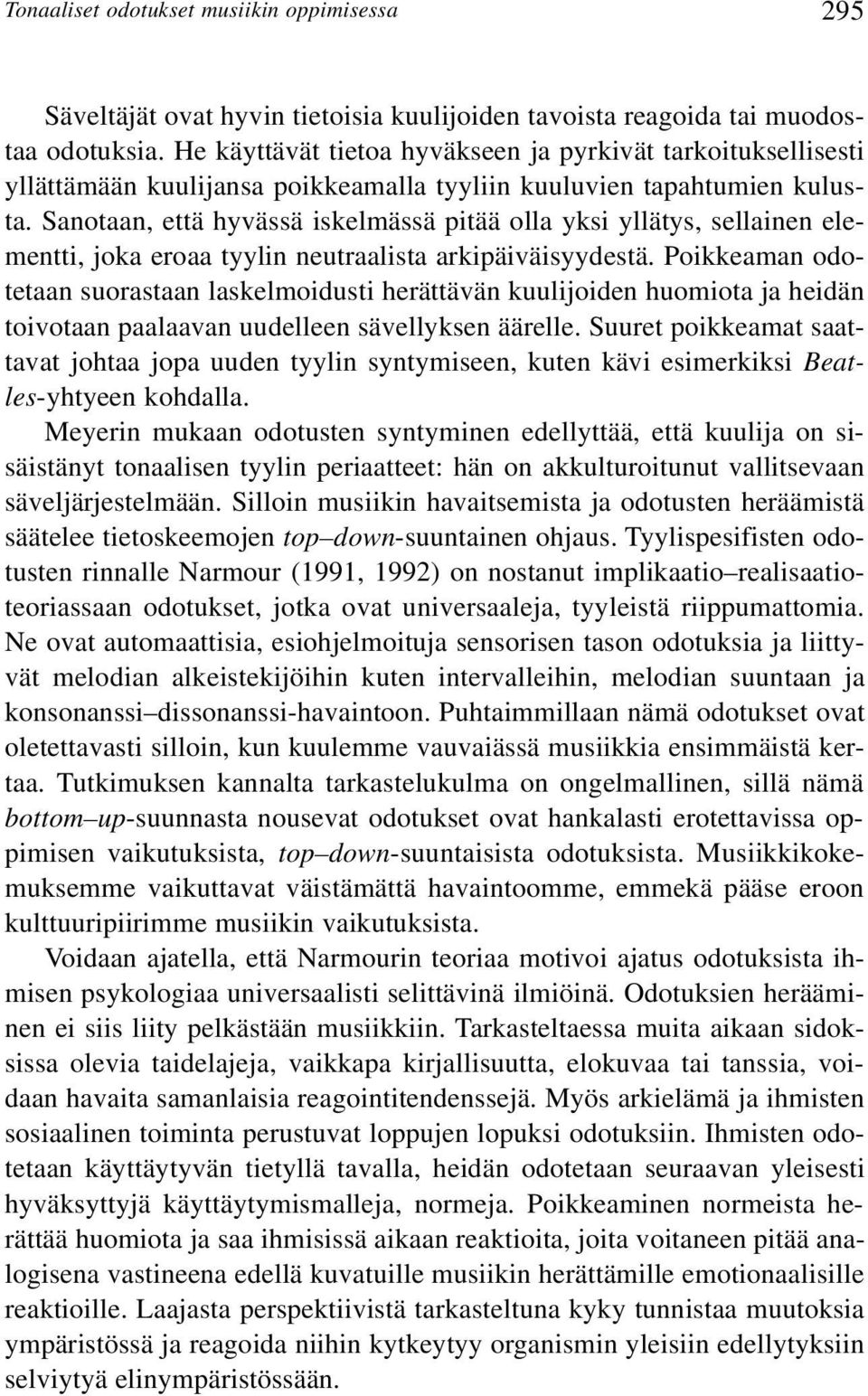 Sanotaan, että hyvässä iskelmässä pitää olla yksi yllätys, sellainen elementti, joka eroaa tyylin neutraalista arkipäiväisyydestä.