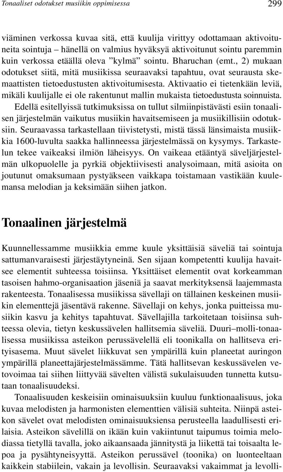 Aktivaatio ei tietenkään leviä, mikäli kuulijalle ei ole rakentunut mallin mukaista tietoedustusta soinnuista.