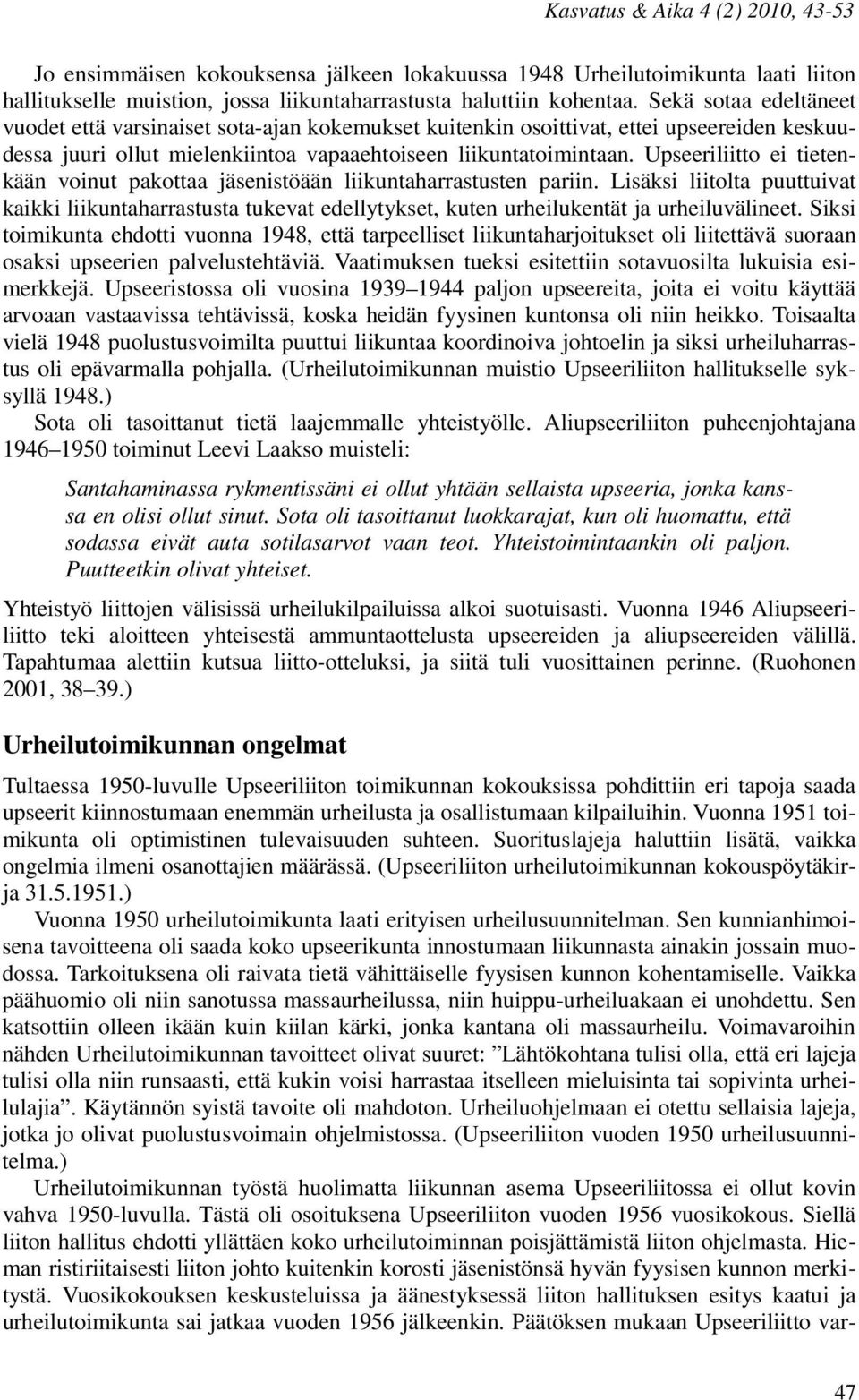 Upseeriliitto ei tietenkään voinut pakottaa jäsenistöään liikuntaharrastusten pariin.