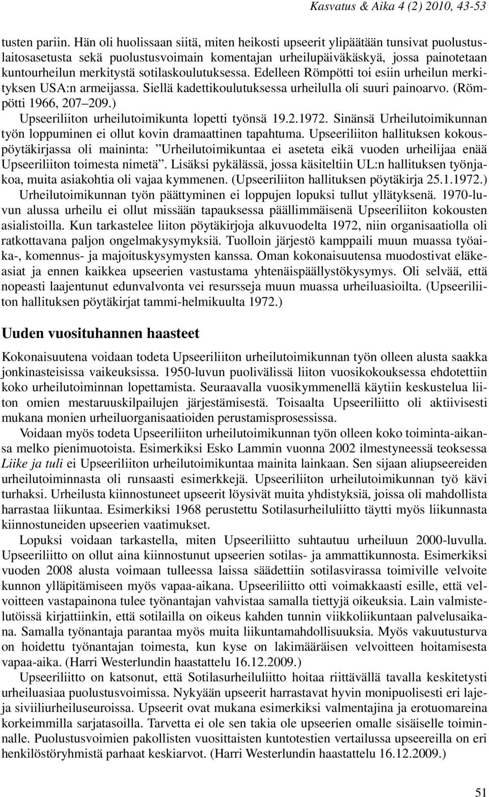 sotilaskoulutuksessa. Edelleen Römpötti toi esiin urheilun merkityksen USA:n armeijassa. Siellä kadettikoulutuksessa urheilulla oli suuri painoarvo. (Römpötti 1966, 207 209.