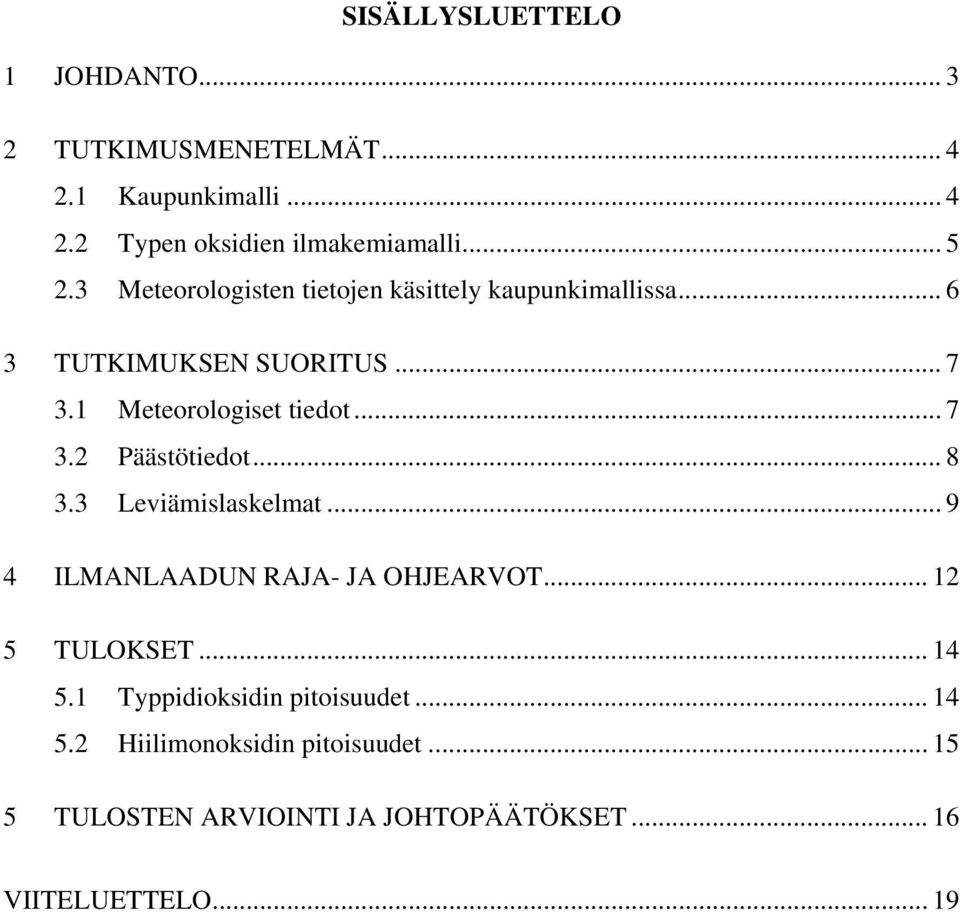 .. 8 3.3 Leviämislaskelmat... 9 4 ILMANLAADUN RAJA- JA OHJEARVOT... 12 5 TULOKSET... 14 5.1 Typpidioksidin pitoisuudet.