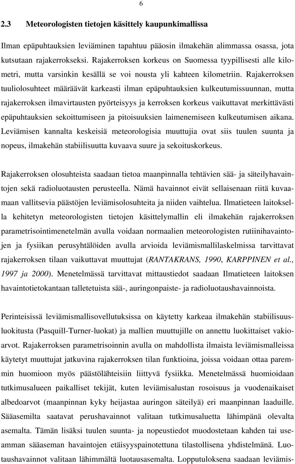 Rajakerroksen tuuliolosuhteet määräävät karkeasti ilman epäpuhtauksien kulkeutumissuunnan, mutta rajakerroksen ilmavirtausten pyörteisyys ja kerroksen korkeus vaikuttavat merkittävästi epäpuhtauksien