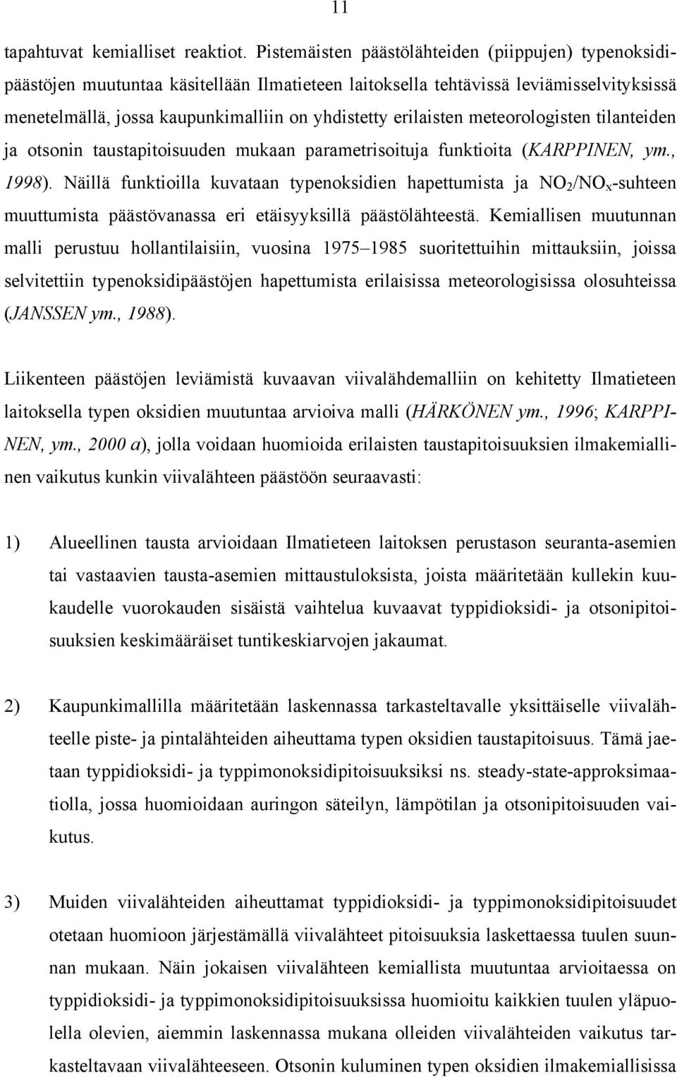 erilaisten meteorologisten tilanteiden ja otsonin taustapitoisuuden mukaan parametrisoituja funktioita (KARPPINEN, ym., 1998).