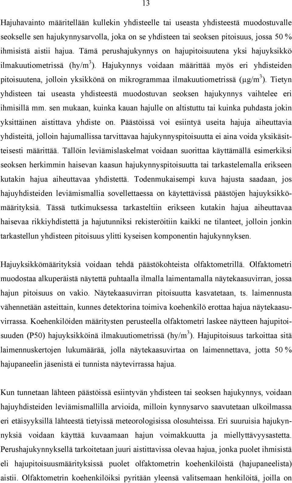 Hajukynnys voidaan määrittää myös eri yhdisteiden pitoisuutena, jolloin yksikkönä on mikrogrammaa ilmakuutiometrissä (µg/m 3 ).