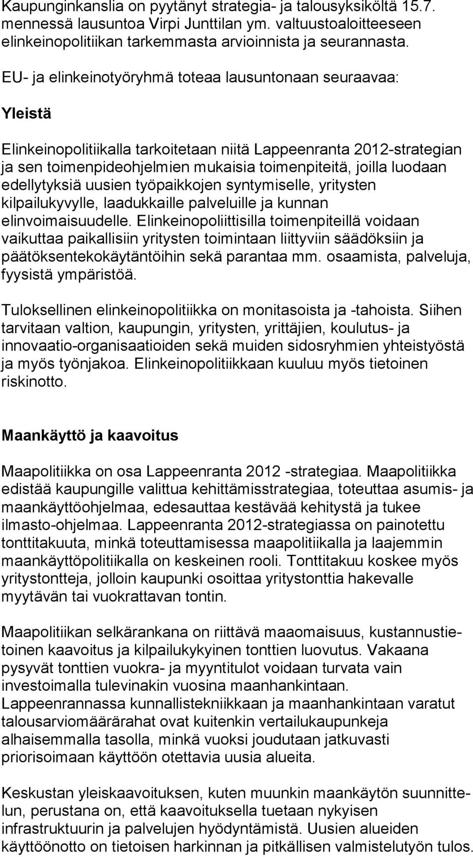 luodaan edellytyksiä uusien työpaikkojen syn ty mi sel le, yritysten kilpailukyvylle, laadukkaille palveluille ja kunnan elinvoimaisuudelle.