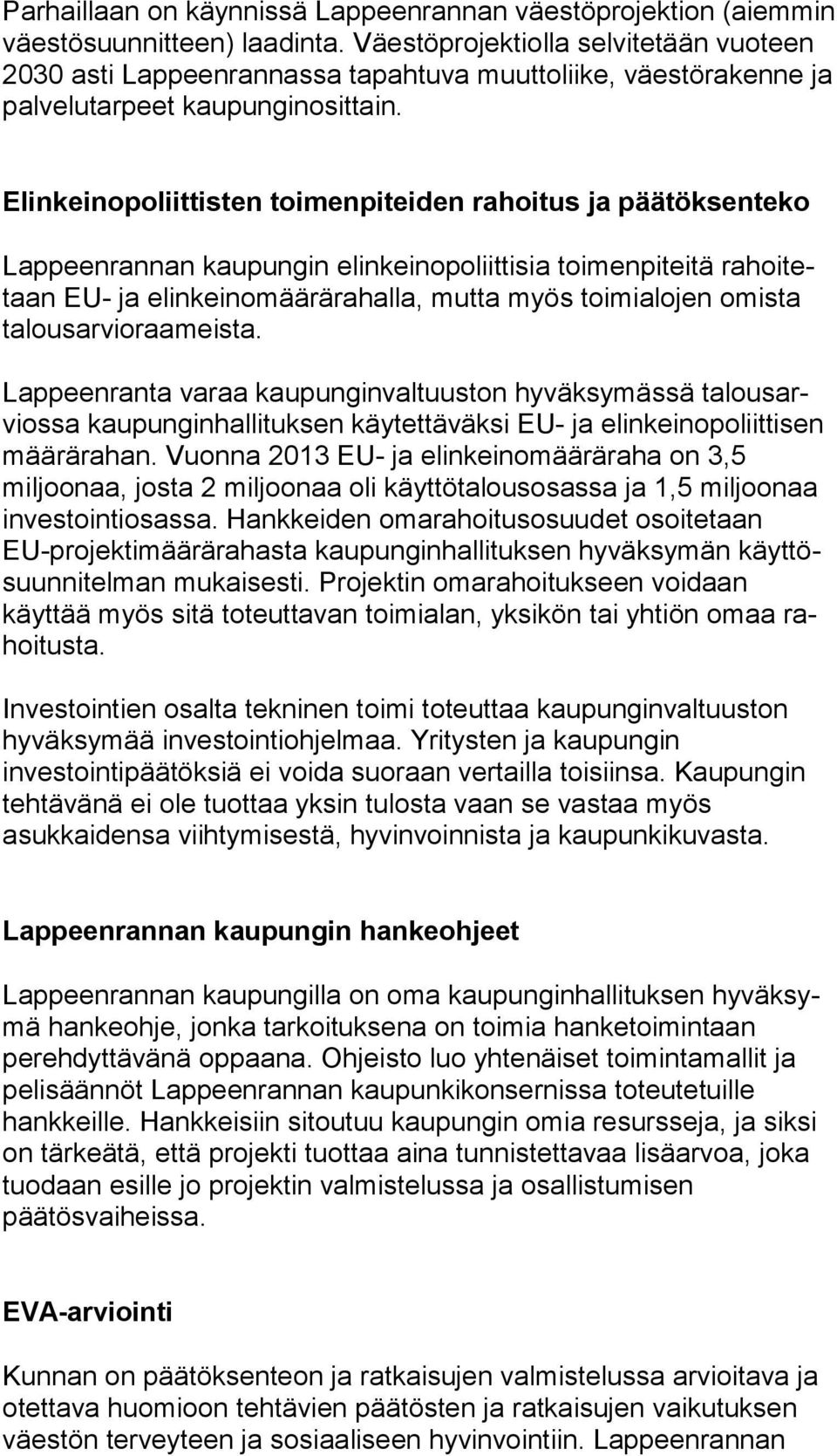 Elinkeinopoliittisten toimenpiteiden rahoitus ja pää tök sen te ko Lappeenrannan kaupungin elinkeinopoliittisia toimenpiteitä ra hoi tetaan EU- ja elinkeinomäärärahalla, mutta myös toi mi alo jen