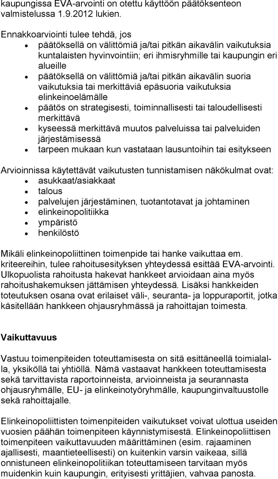 välittömiä ja/tai pitkän aikavälin suo ria vaikutuksia tai merkittäviä epäsuoria vai ku tuk sia elinkeinoelämälle päätös on strategisesti, toiminnallisesti tai ta lou del li ses ti merkittävä