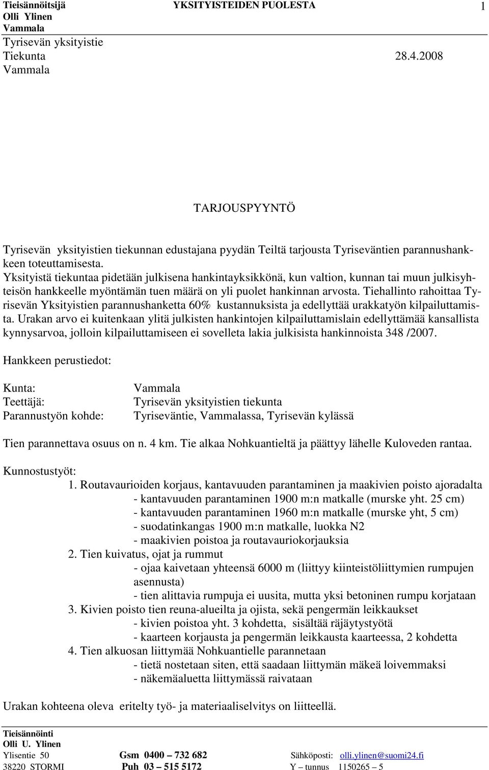Tiehallinto rahoittaa Tyrisevän Yksityistien parannushanketta 60% kustannuksista ja edellyttää urakkatyön kilpailuttamista.