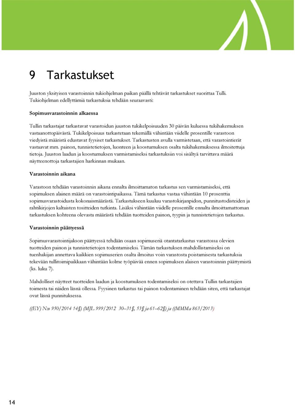 vastaanottopäivästä. Tukikelpoisuus tarkastetaan tekemällä vähintään viidelle prosentille varastoon viedyistä määristä edustavat fyysiset tarkastukset.