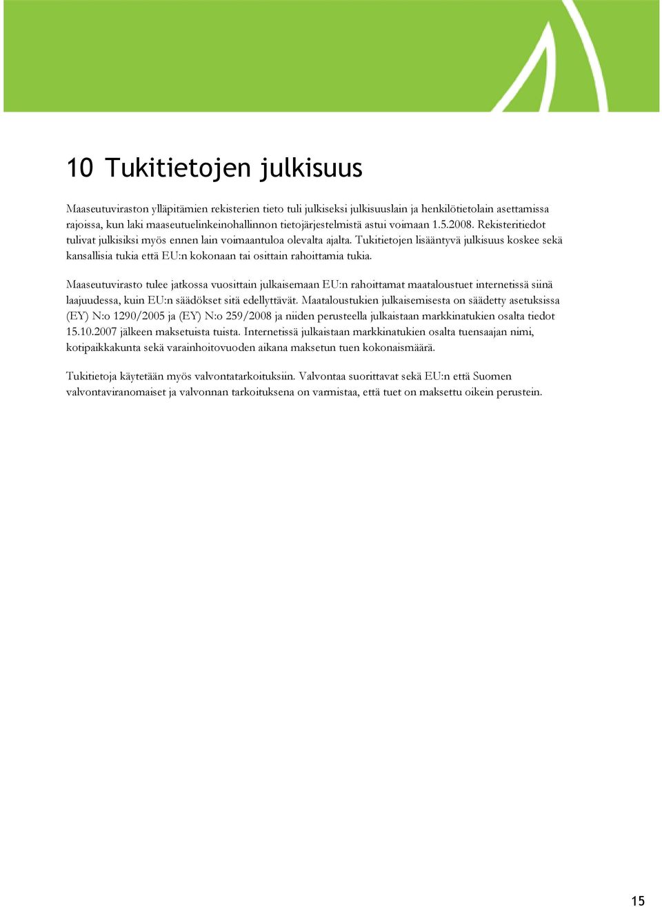 Tukitietojen lisääntyvä julkisuus koskee sekä kansallisia tukia että EU:n kokonaan tai osittain rahoittamia tukia.