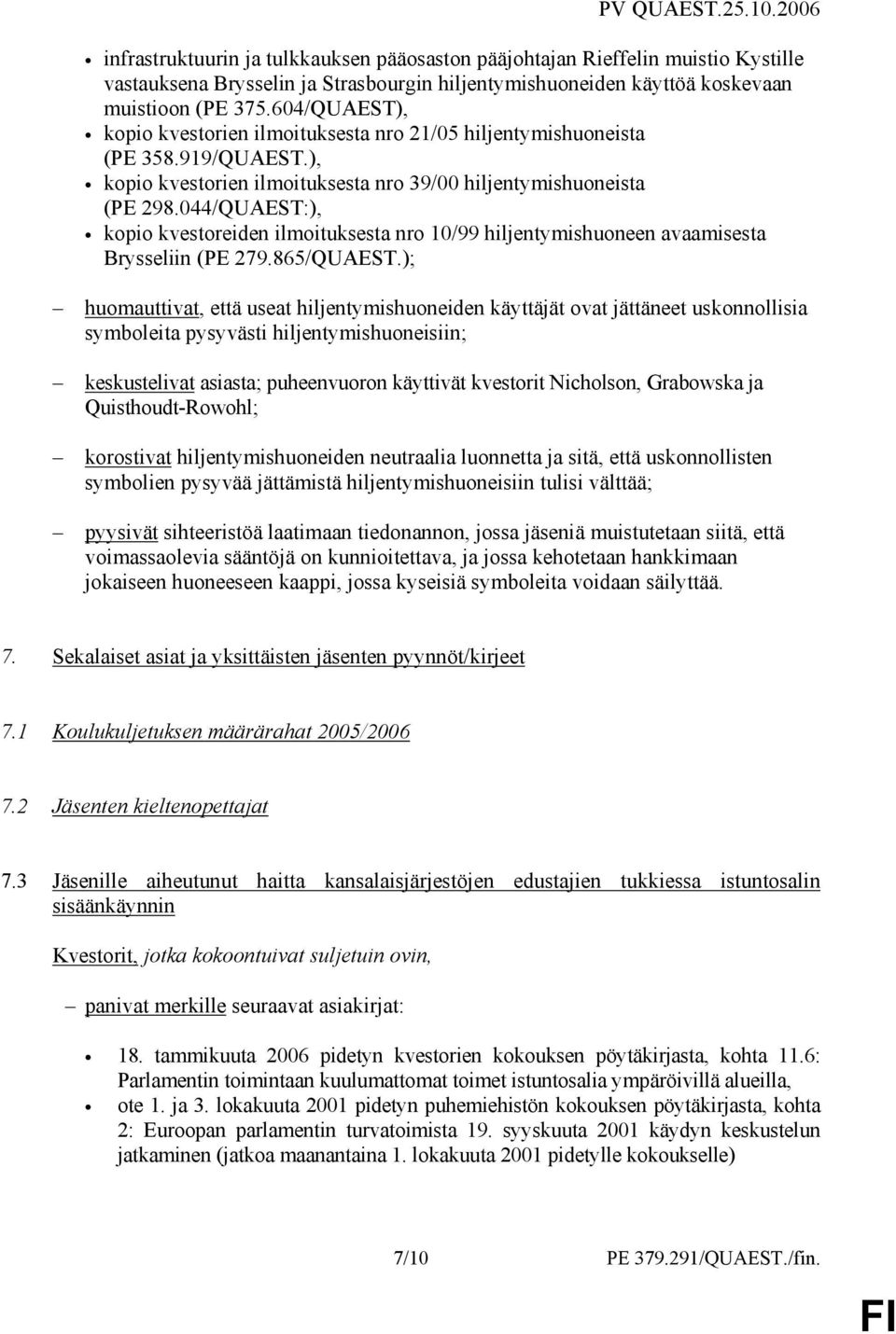 044/QUAEST:), kopio kvestoreiden ilmoituksesta nro 10/99 hiljentymishuoneen avaamisesta Brysseliin (PE 279.865/QUAEST.