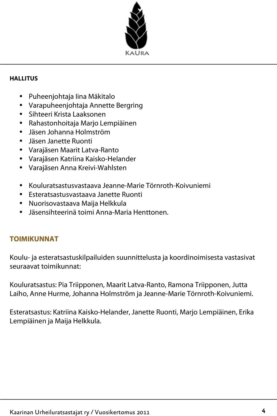 Helkkula Jäsensihteerinä toimi Anna-Maria Henttonen.