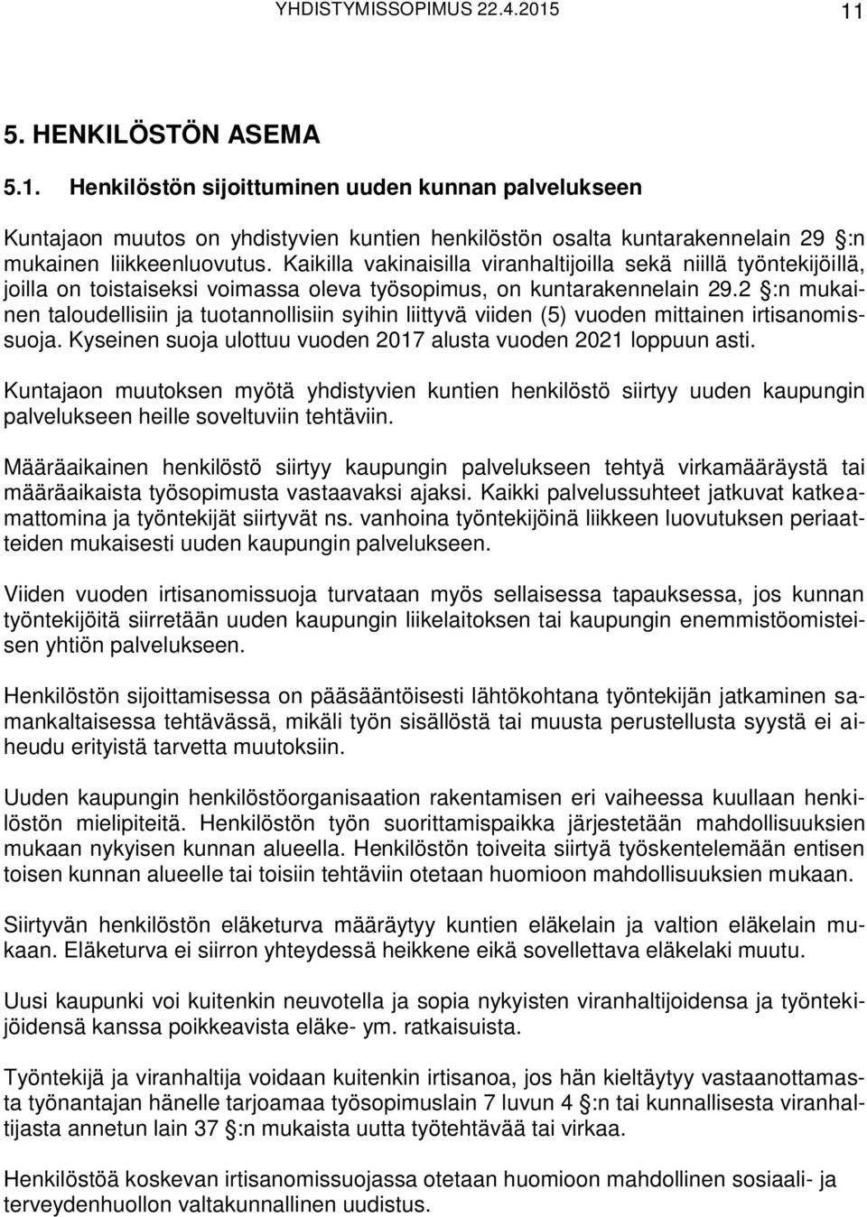 2 :n mukainen taloudellisiin ja tuotannollisiin syihin liittyvä viiden (5) vuoden mittainen irtisanomissuoja. Kyseinen suoja ulottuu vuoden 2017 alusta vuoden 2021 loppuun asti.