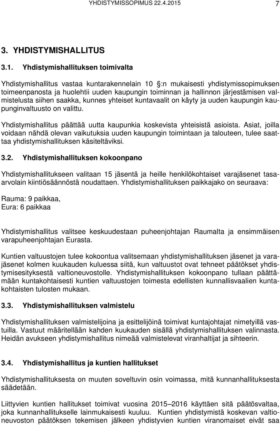 Yhdistymishallituksen toimivalta Yhdistymishallitus vastaa kuntarakennelain 10 :n mukaisesti yhdistymissopimuksen toimeenpanosta ja huolehtii uuden kaupungin toiminnan ja hallinnon järjestämisen