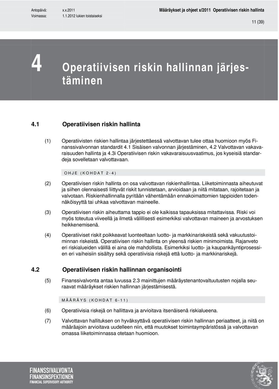 2 Valvottavan vakavaraisuuden hallinta ja 4.3i Operatiivisen riskin vakavaraisuusvaatimus, jos kyseisiä standardeja sovelletaan valvottavaan.