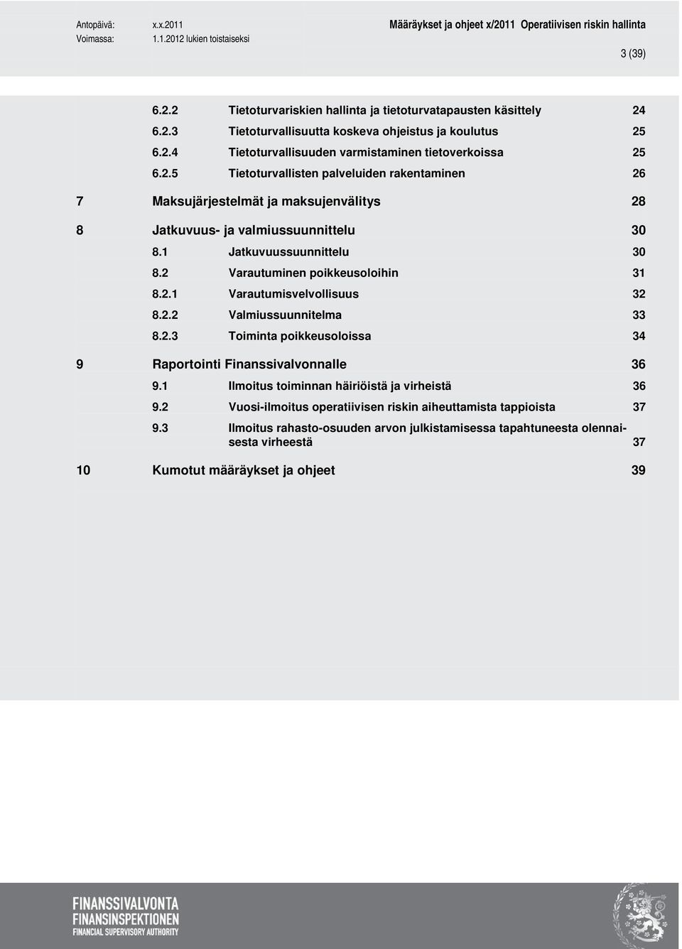 2 Varautuminen poikkeusoloihin 31 8.2.1 Varautumisvelvollisuus 32 8.2.2 Valmiussuunnitelma 33 8.2.3 Toiminta poikkeusoloissa 34 9 Raportointi Finanssivalvonnalle 36 9.