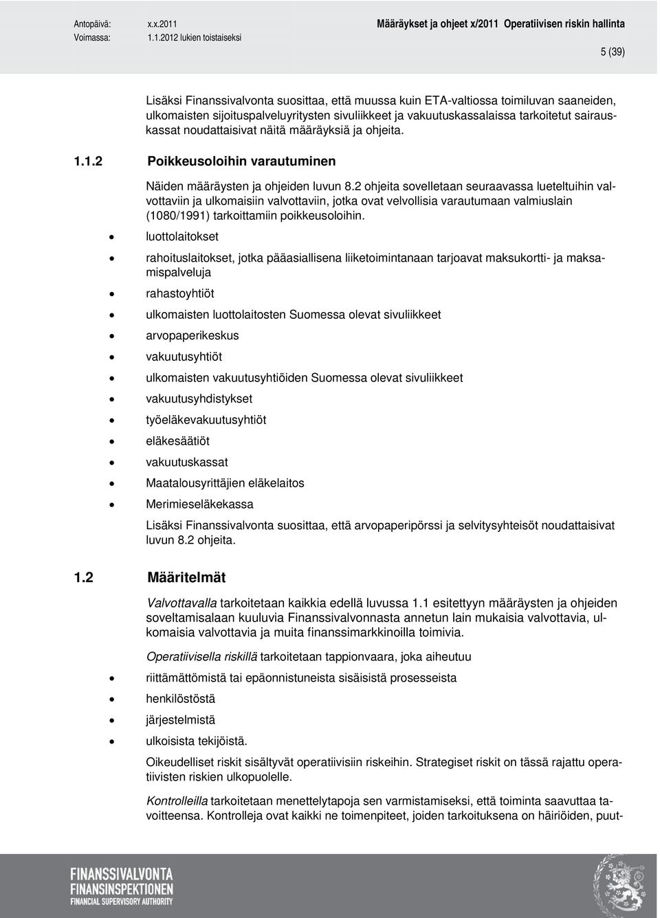 2 ohjeita sovelletaan seuraavassa lueteltuihin valvottaviin ja ulkomaisiin valvottaviin, jotka ovat velvollisia varautumaan valmiuslain (1080/1991) tarkoittamiin poikkeusoloihin.